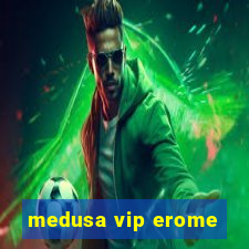 medusa vip erome